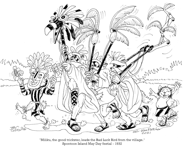 "Miliku, the good trickster,
                                  leads the Bad Luck Bird from the
                                  Village." Spontoon Island May Day
                                  festival 1932 - Concept & Art
                                  Jerry Collins - Inking by Ken
                                  Fletcher